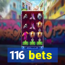 116 bets